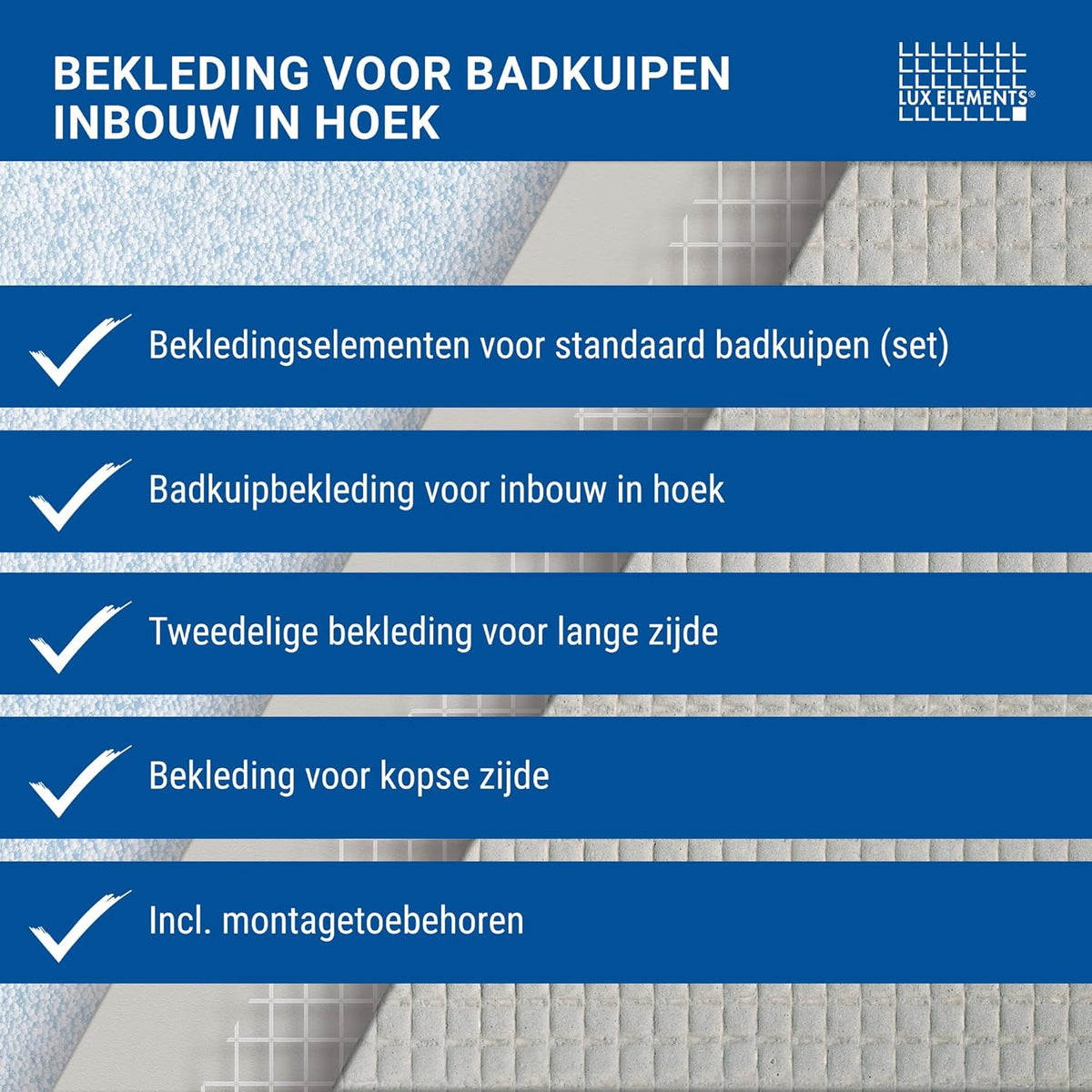 LUX ELEMENTS Bekleding voor badkuipen (set) inbouw in hoek klaar om te betegelen I 2x hardschuimplaten + montagemateriaal I Schimmelresistent